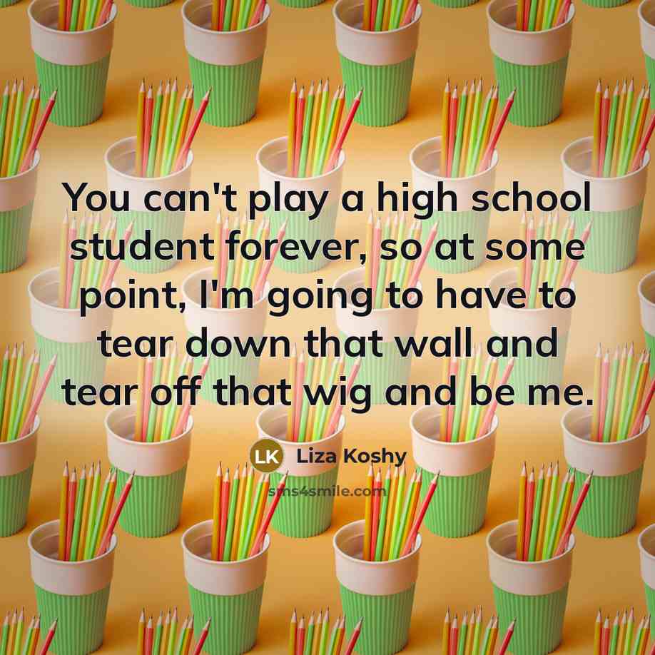 “You can't play a high school student forever, so at…” quote by Liza Koshy