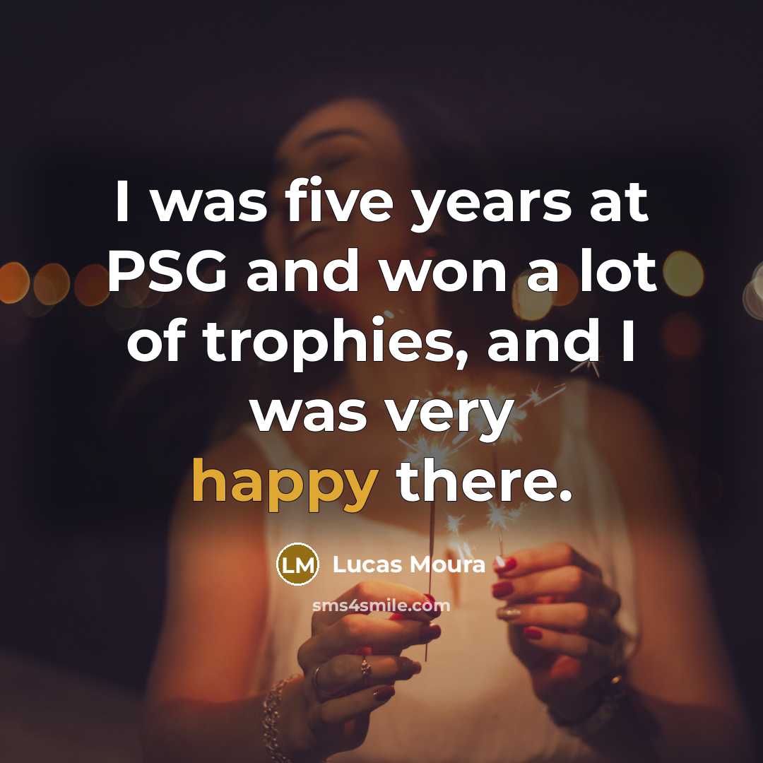 “I was five years at PSG and won a lot…” quote by Lucas Moura
