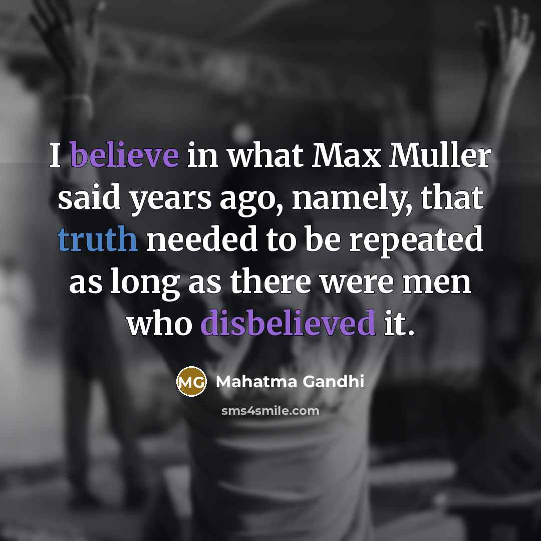 “I believe in what Max Muller said years ago, namely,…” quote by Mahatma Gandhi