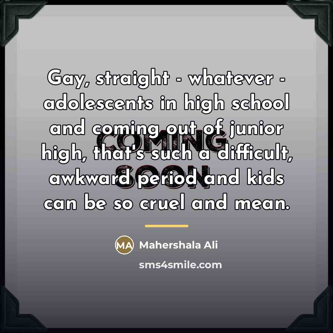 “Gay, straight - whatever - adolescents in high school and…” quote by Mahershala Ali