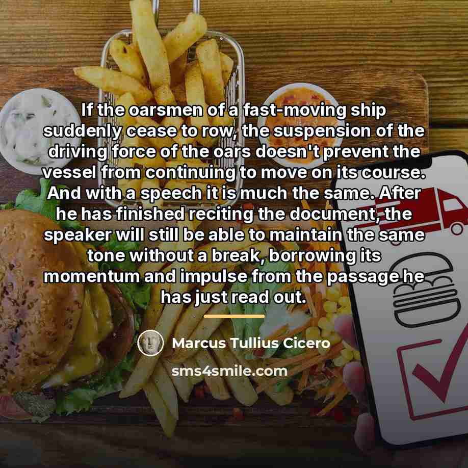 “If the oarsmen of a fast-moving ship suddenly cease to…” quote by Marcus Tullius Cicero