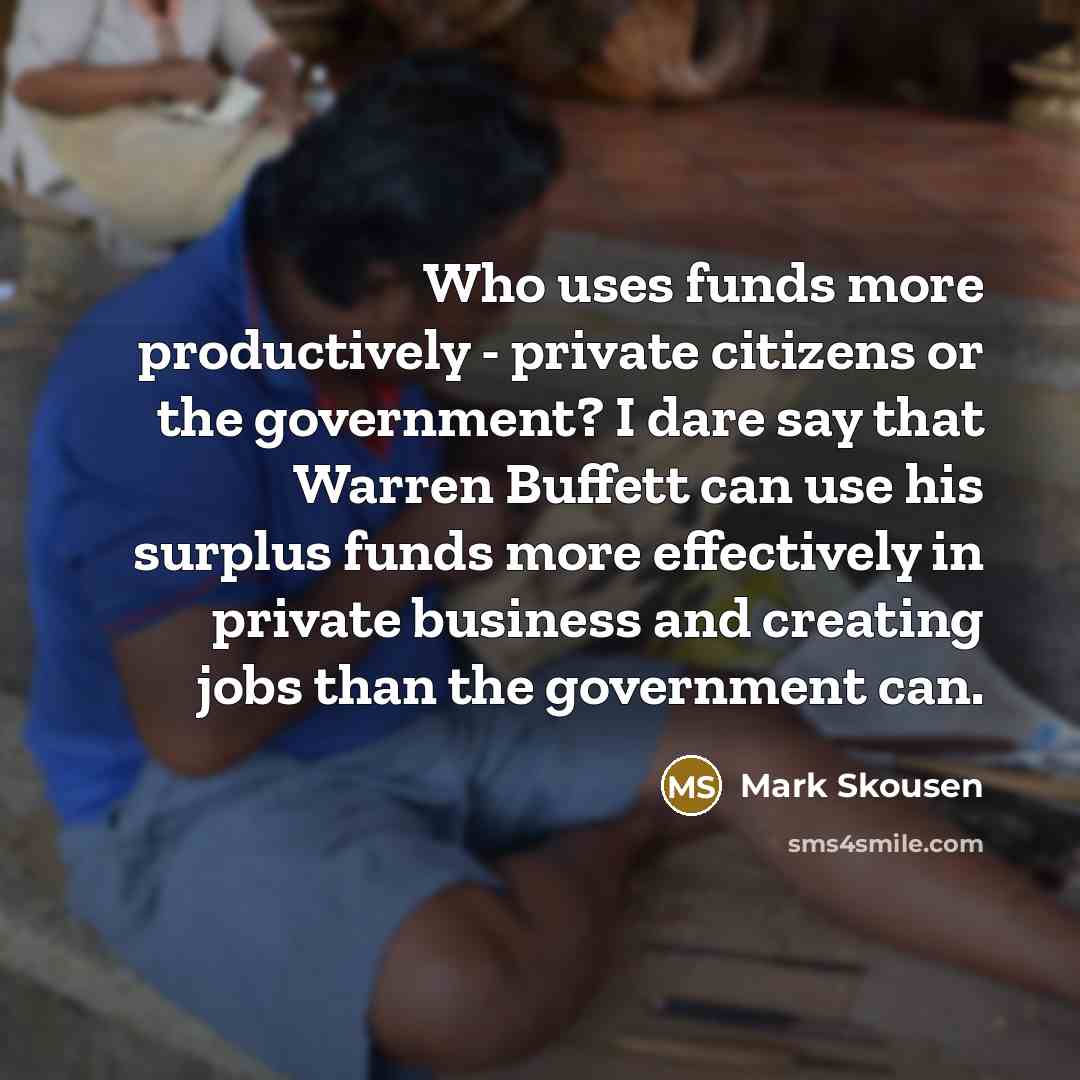 “Who uses funds more productively - private citizens or the…” quote by Mark Skousen