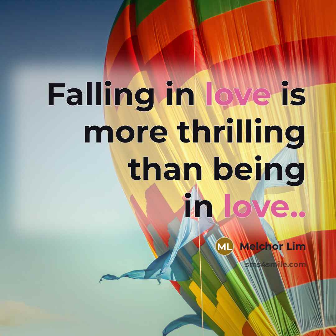 “Falling in love is more thrilling than being in love..…” quote by Melchor Lim