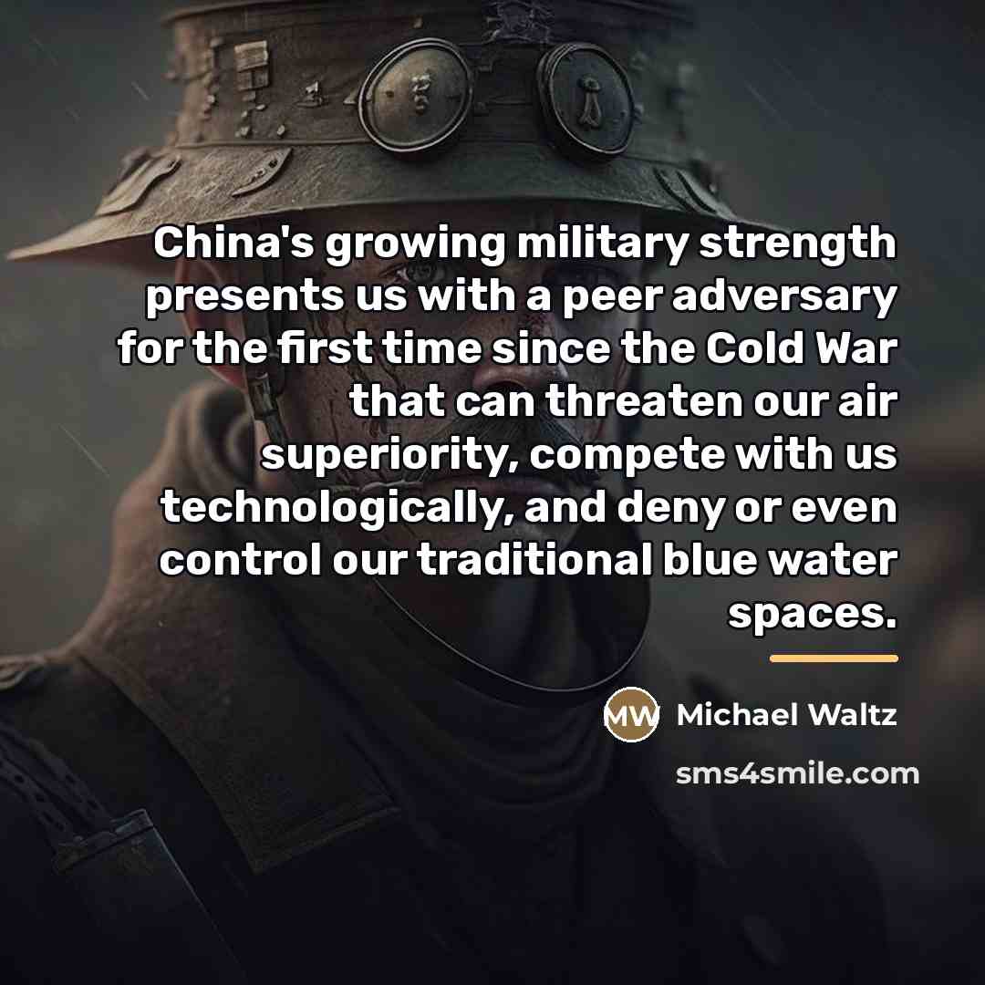 “China's growing military strength presents us with a peer adversary…” quote by Michael Waltz