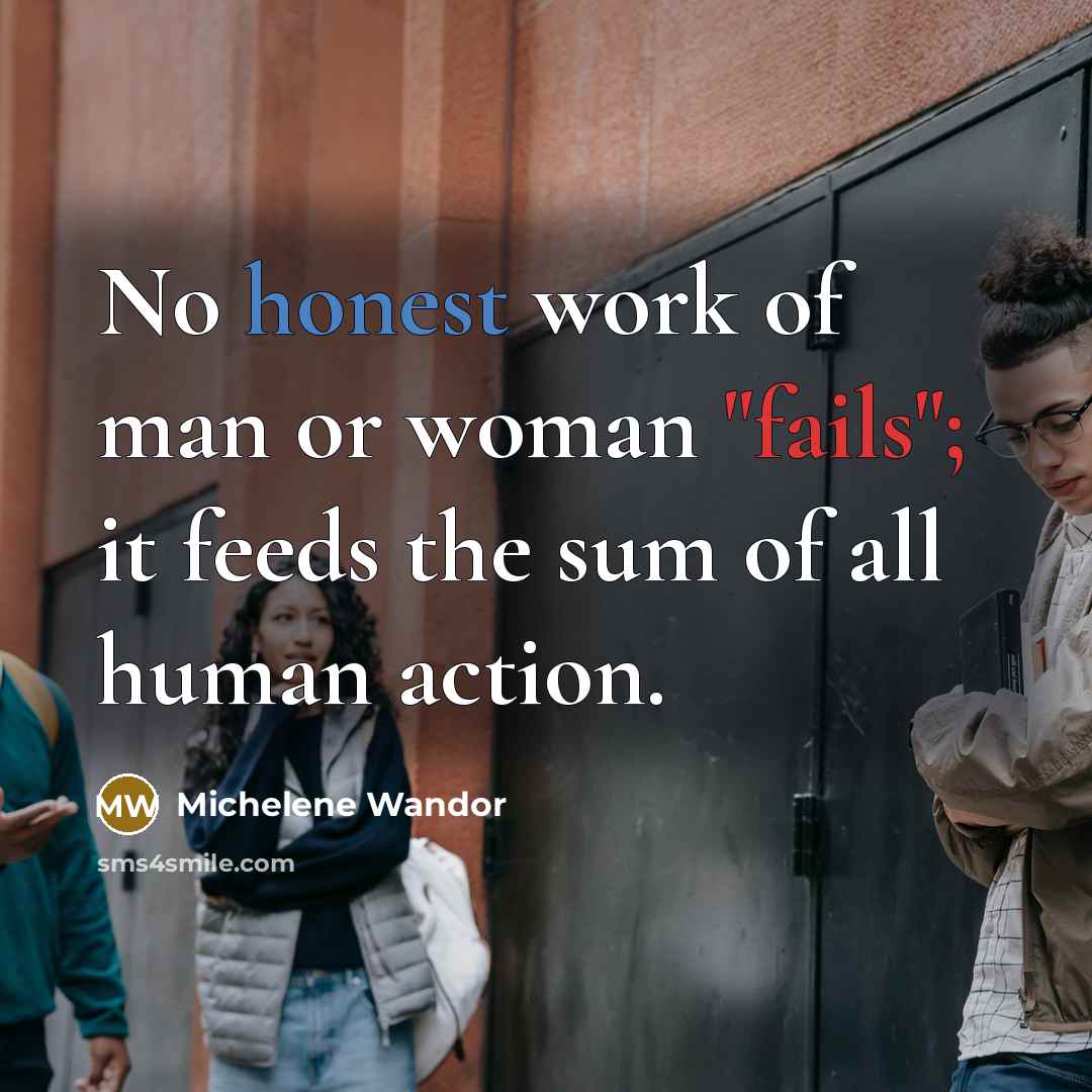 “No honest work of man or woman "fails"; it feeds…” quote by Michelene Wandor