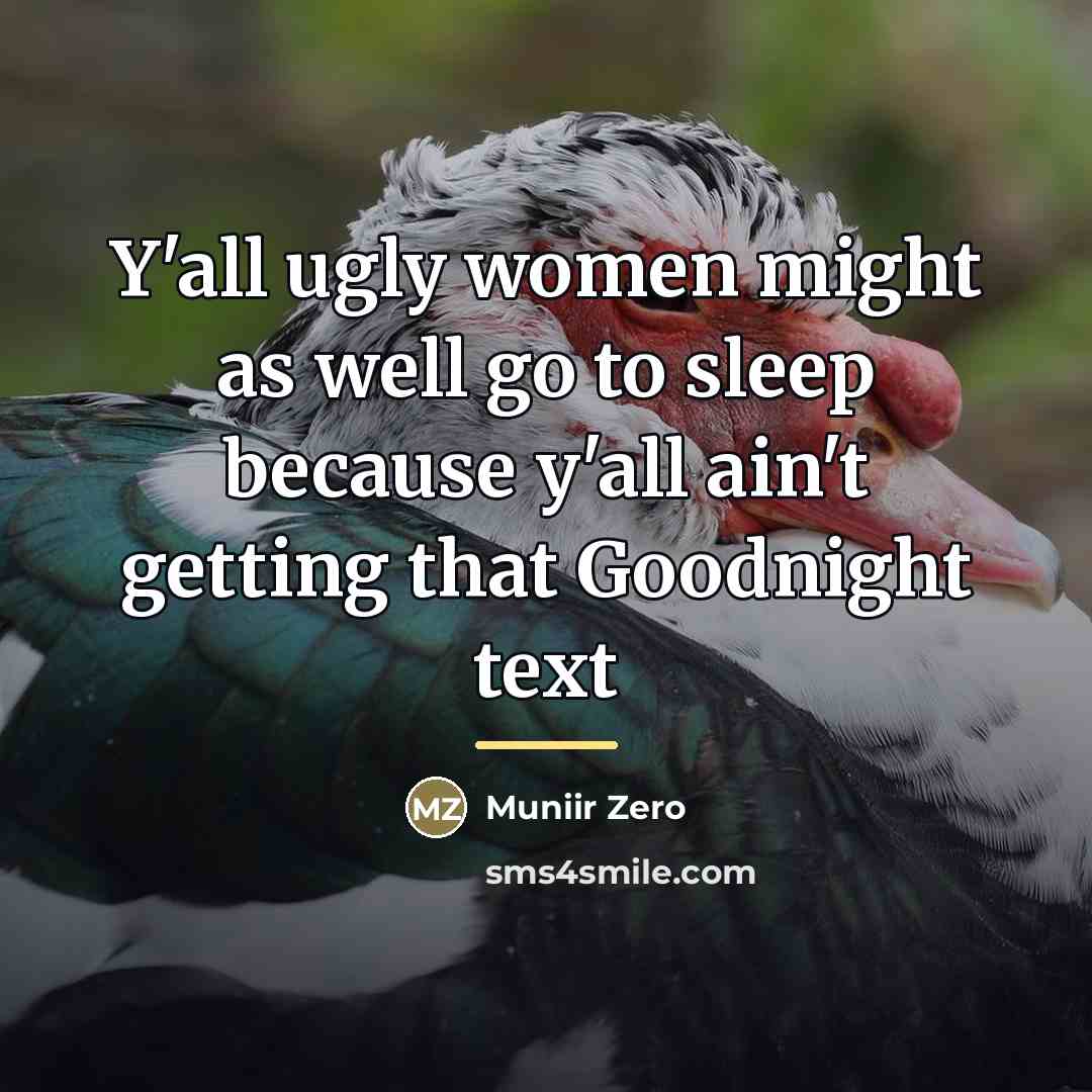 “Y'all ugly women might as well go to sleep because…” quote by Muniir Zero