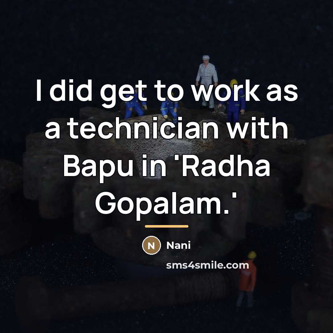 “I did get to work as a technician with Bapu…” quote by Nani