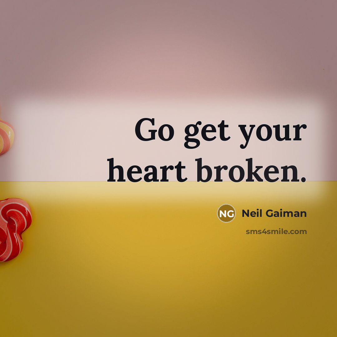 “Go get your heart broken.…” quote by Neil Gaiman