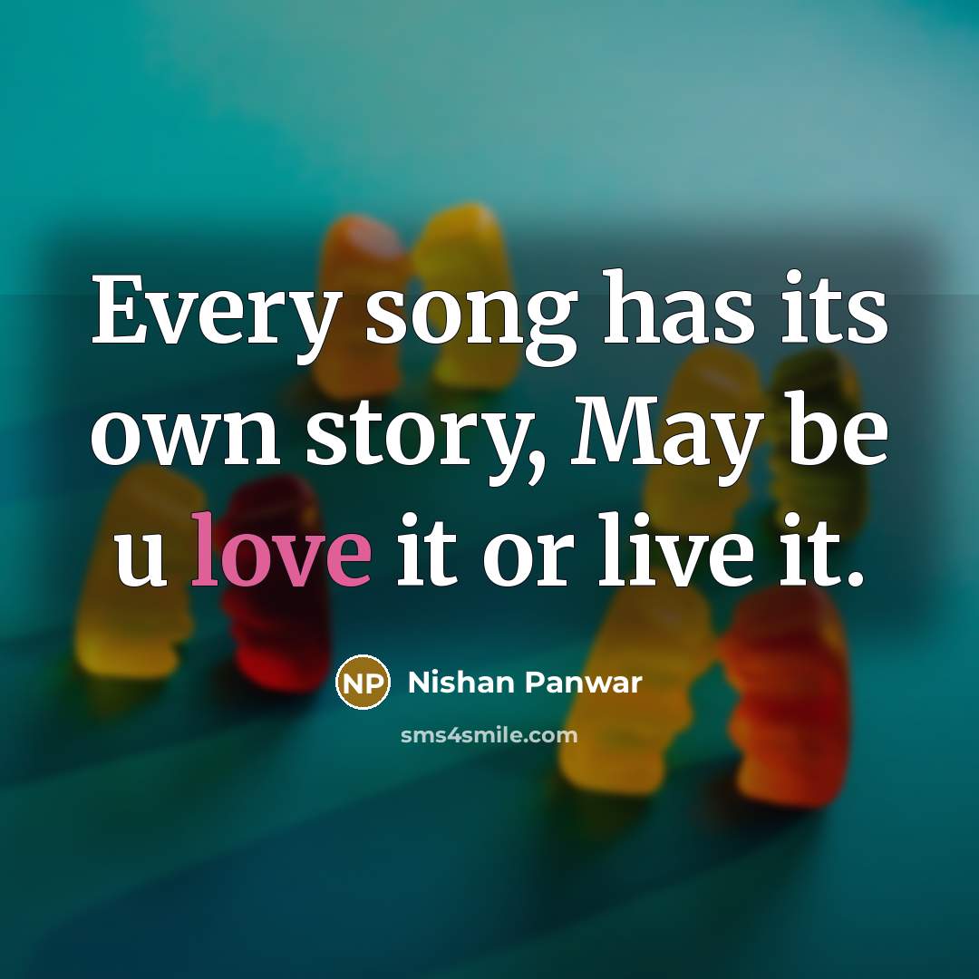 “Every song has its own story, May be u love…” quote by Nishan Panwar