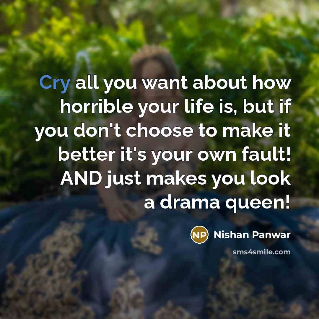 “Cry all you want about how horrible your life is,…” quote by Nishan Panwar