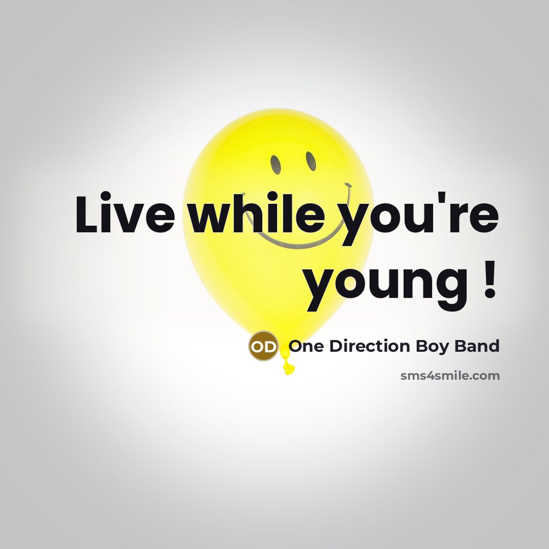 “Live while you're young !” quote by One Direction Boy Band