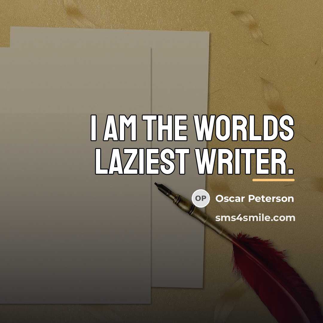 “I am the worlds laziest writer.…” quote by Oscar Peterson
