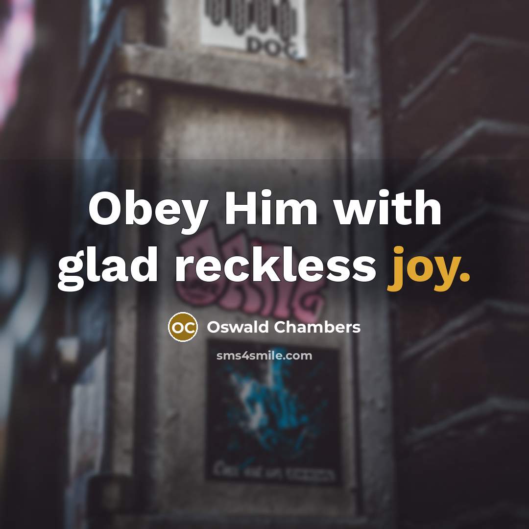 “Obey Him with glad reckless joy.…” quote by Oswald Chambers