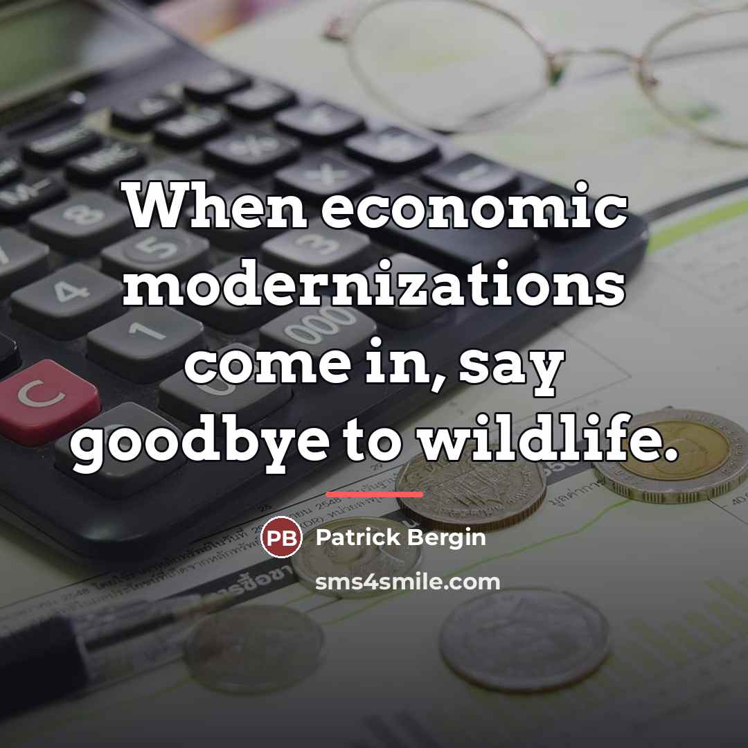 “When economic modernizations come in, say goodbye to wildlife.…” quote by Patrick Bergin