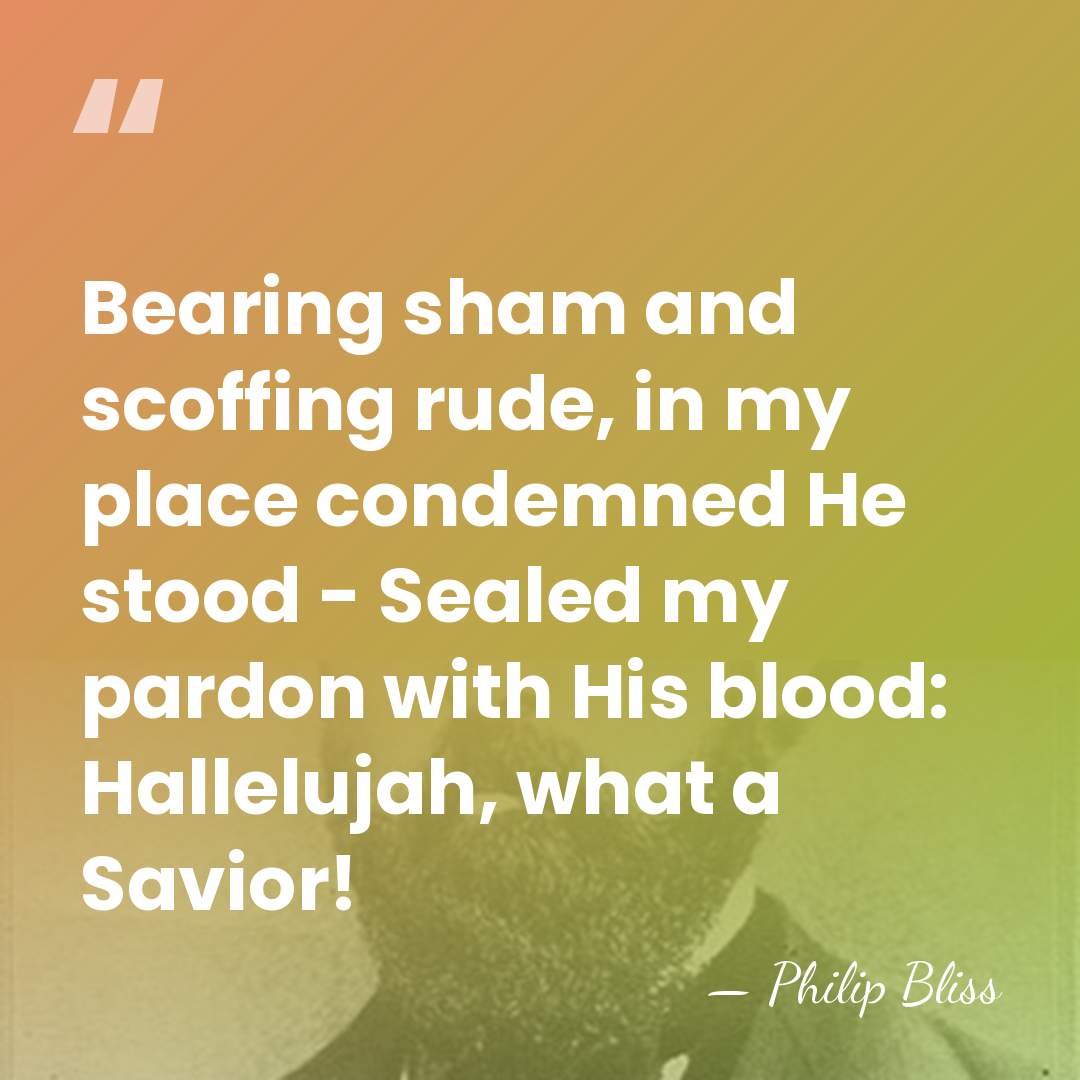 Bearing sham and scoffing rude, in my place condemned He stood -&hellip; - Philip Bliss