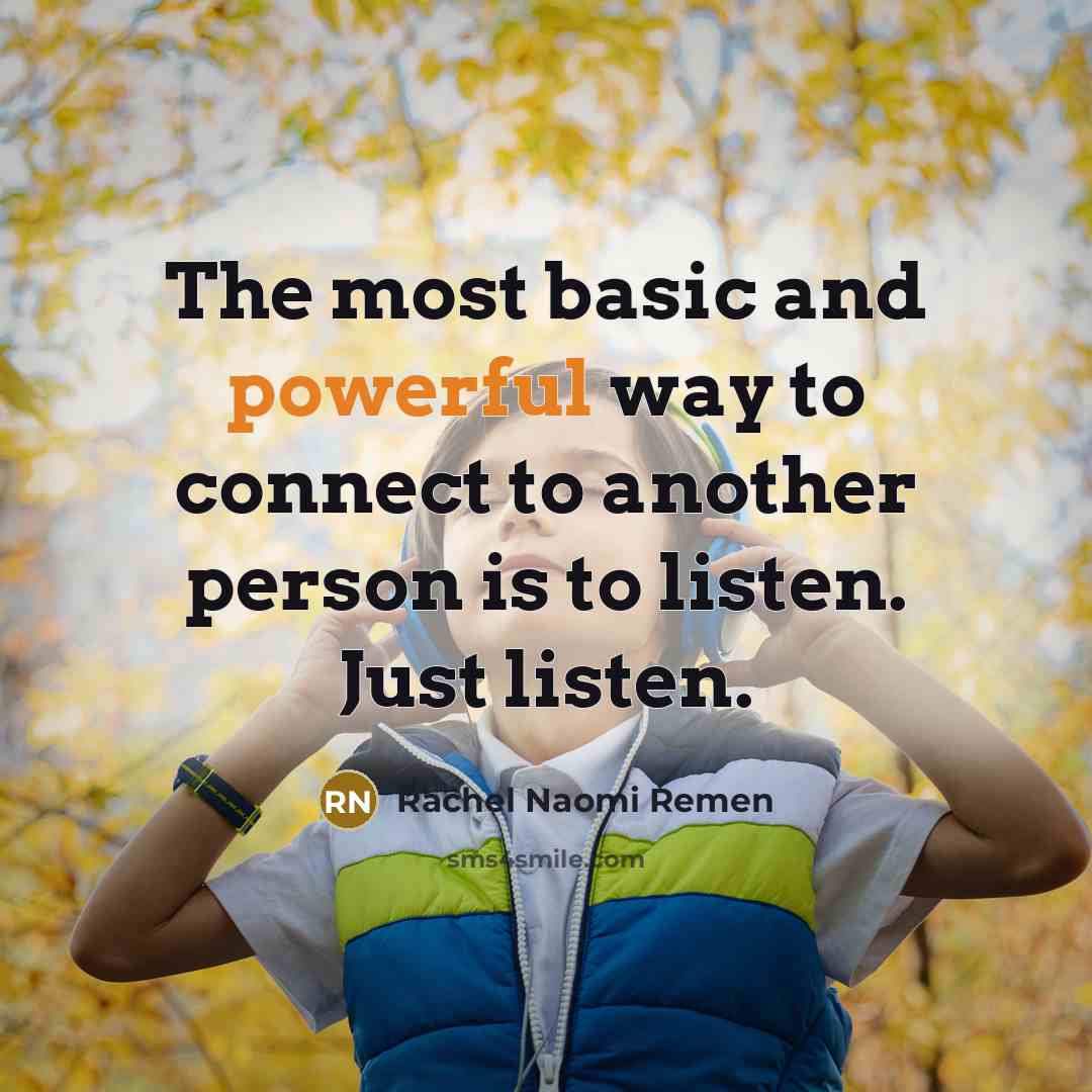 “The most basic and powerful way to connect to another…” quote by Rachel Naomi Remen