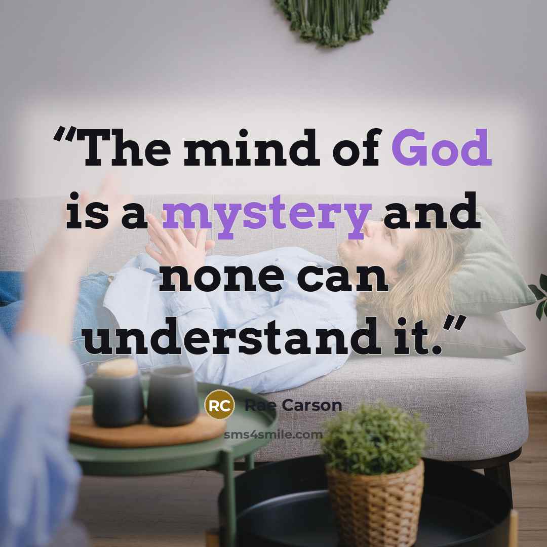 “The mind of God is a mystery and none can understand it.” quote by Rae Carson