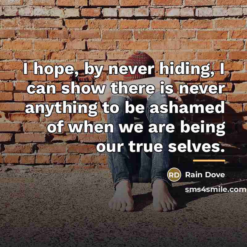 “I hope, by never hiding, I can show there is…” quote by Rain Dove