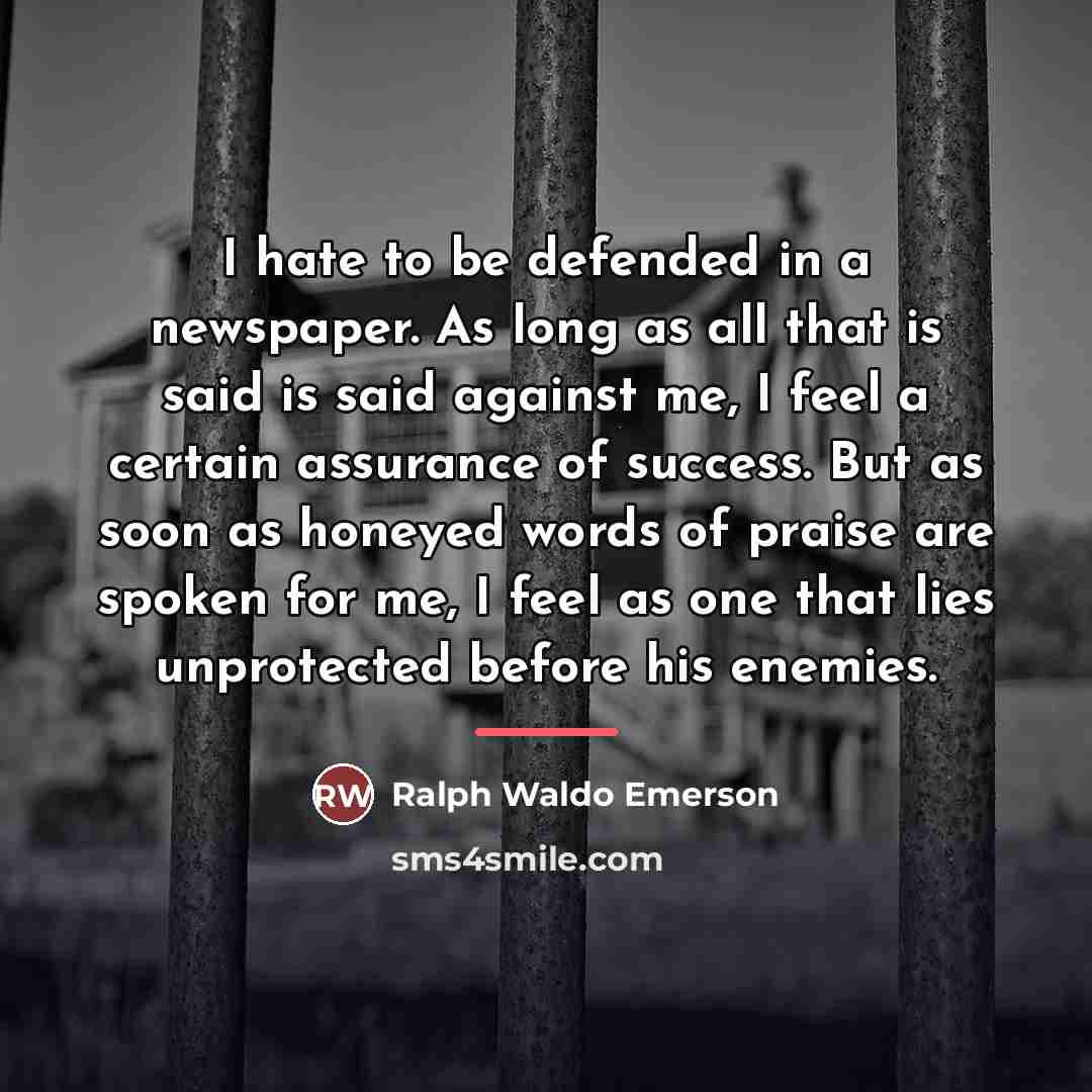 “I hate to be defended in a newspaper. As long…” quote by Ralph Waldo Emerson