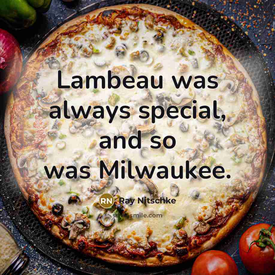 “Lambeau was always special, and so was Milwaukee.…” quote by Ray Nitschke