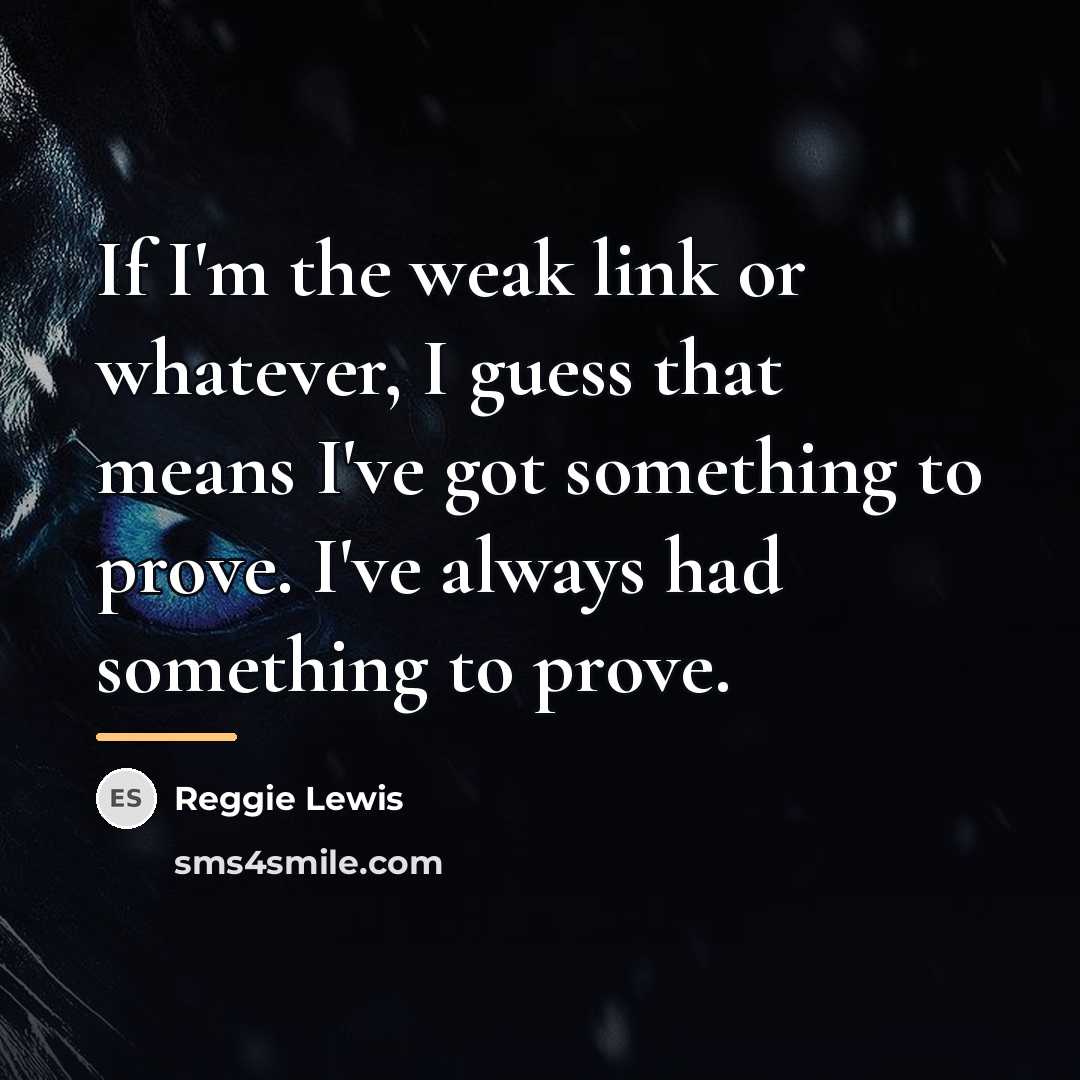 “If I'm the weak link or whatever, I guess that…” quote by Reggie Lewis