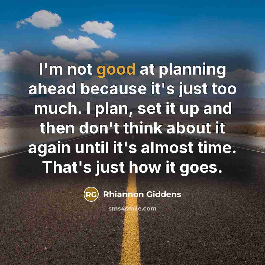 “I'm not good at planning ahead because it's just too…” quote by Rhiannon Giddens