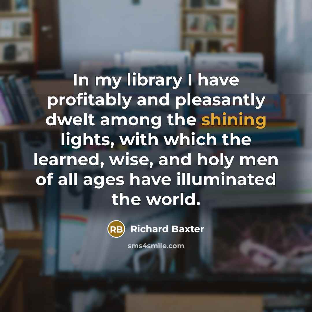 “In my library I have profitably and pleasantly dwelt among…” quote by Richard Baxter