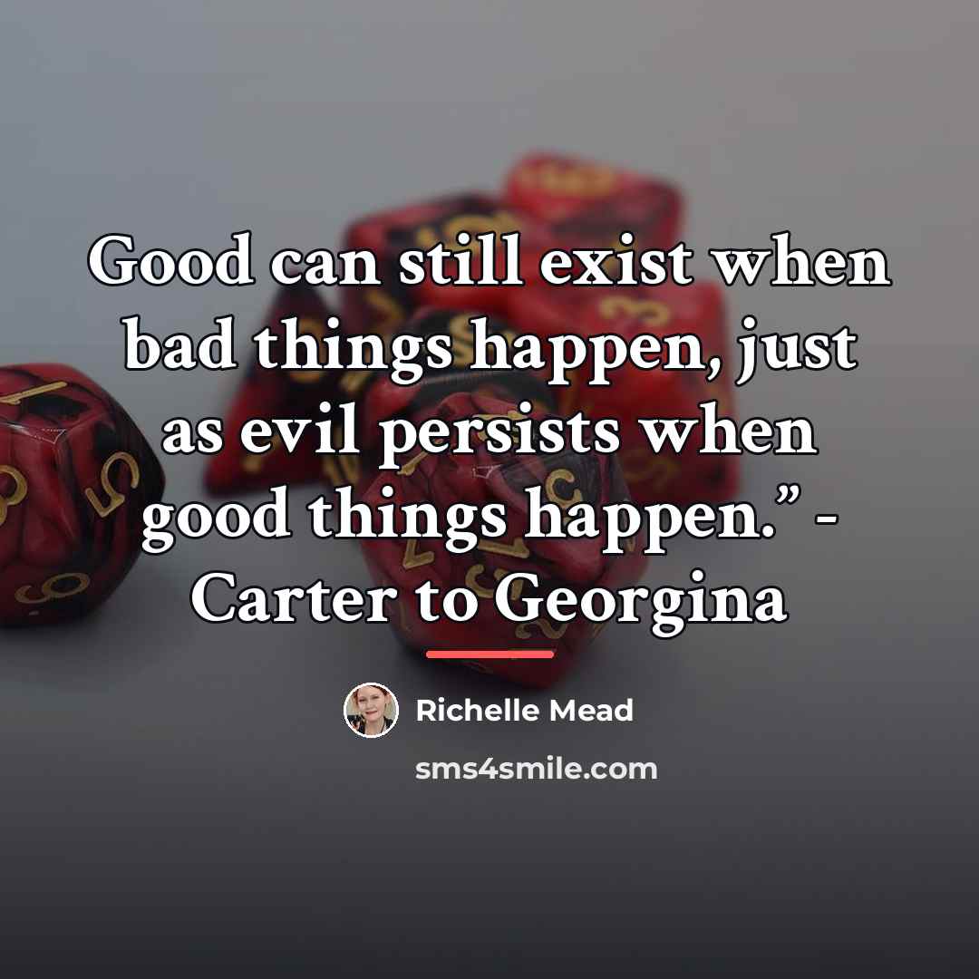 “Good can still exist when bad things happen, just as…” quote by Richelle Mead