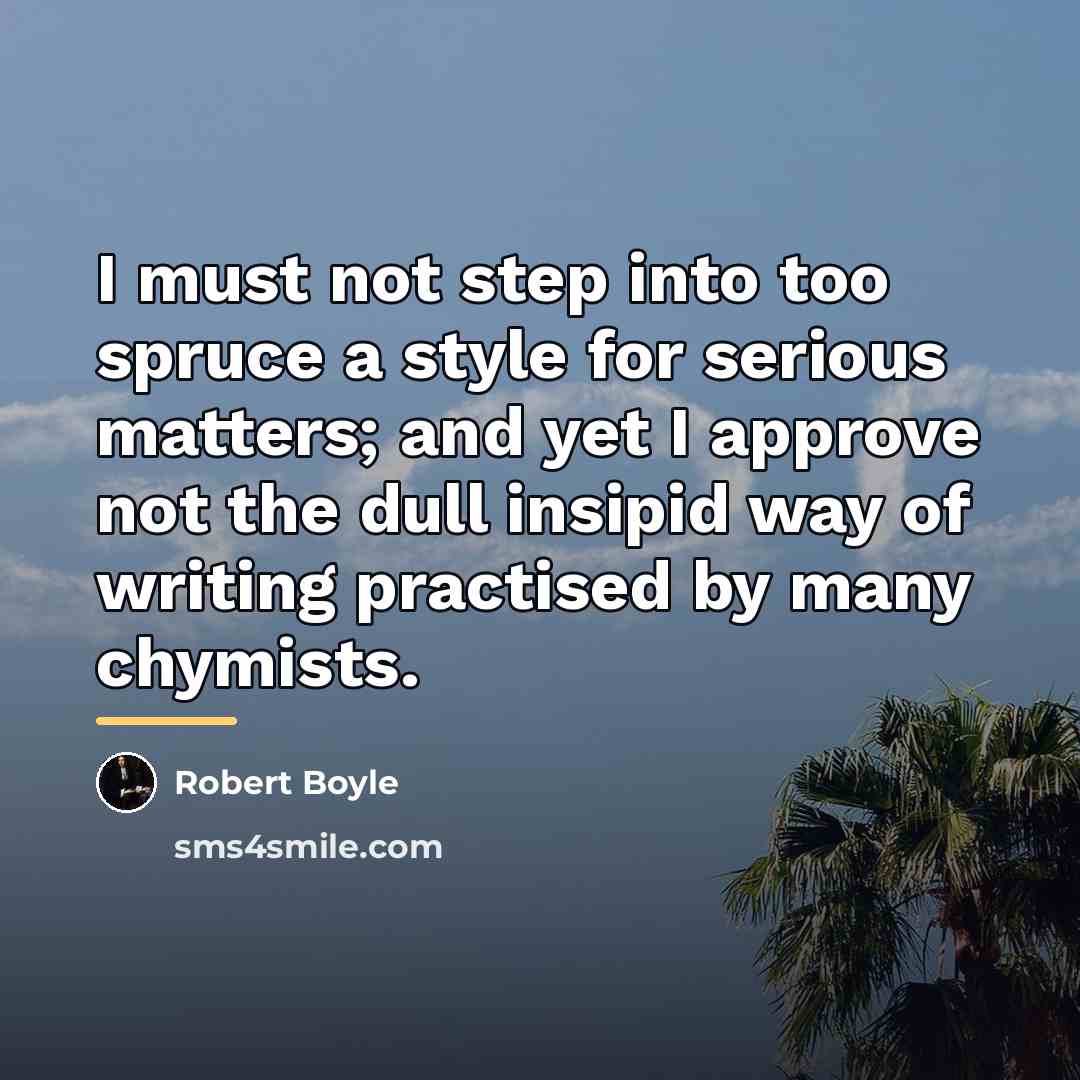 “I must not step into too spruce a style for…” quote by Robert Boyle