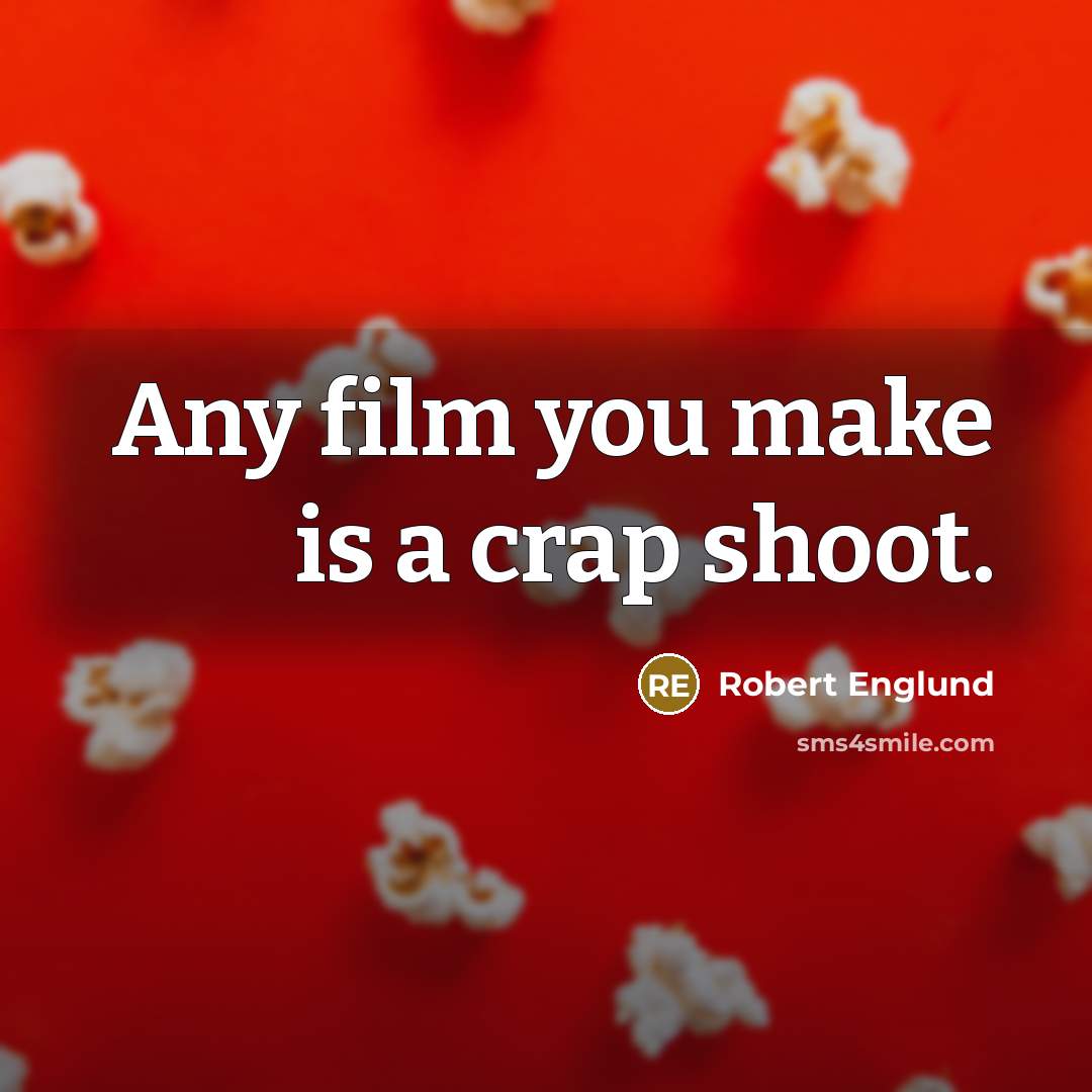 “Any film you make is a crap shoot.…” quote by Robert Englund