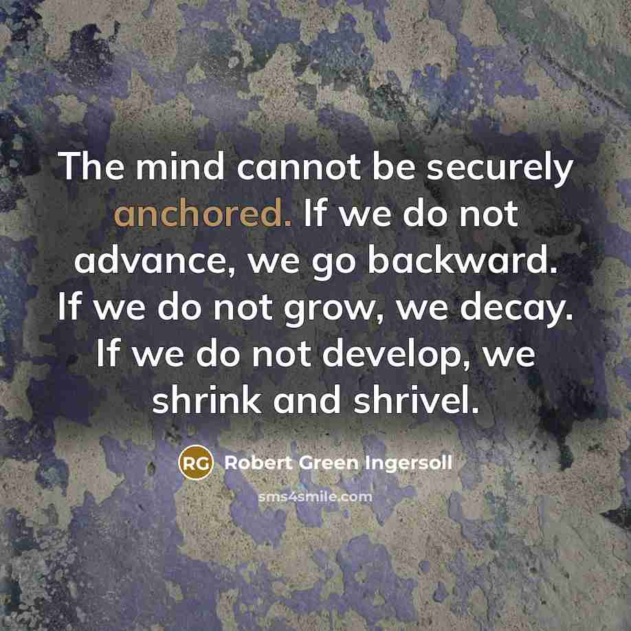 “The mind cannot be securely anchored. If we do not…” quote by Robert Green Ingersoll