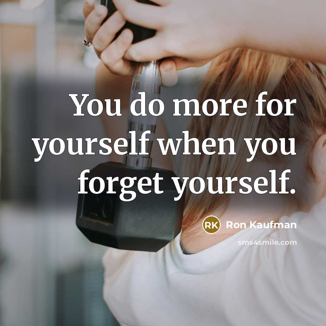 “You do more for yourself when you forget yourself.…” quote by Ron Kaufman