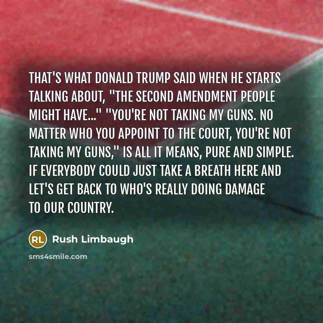“That's what Donald Trump said when he starts talking about,…” quote by Rush Limbaugh