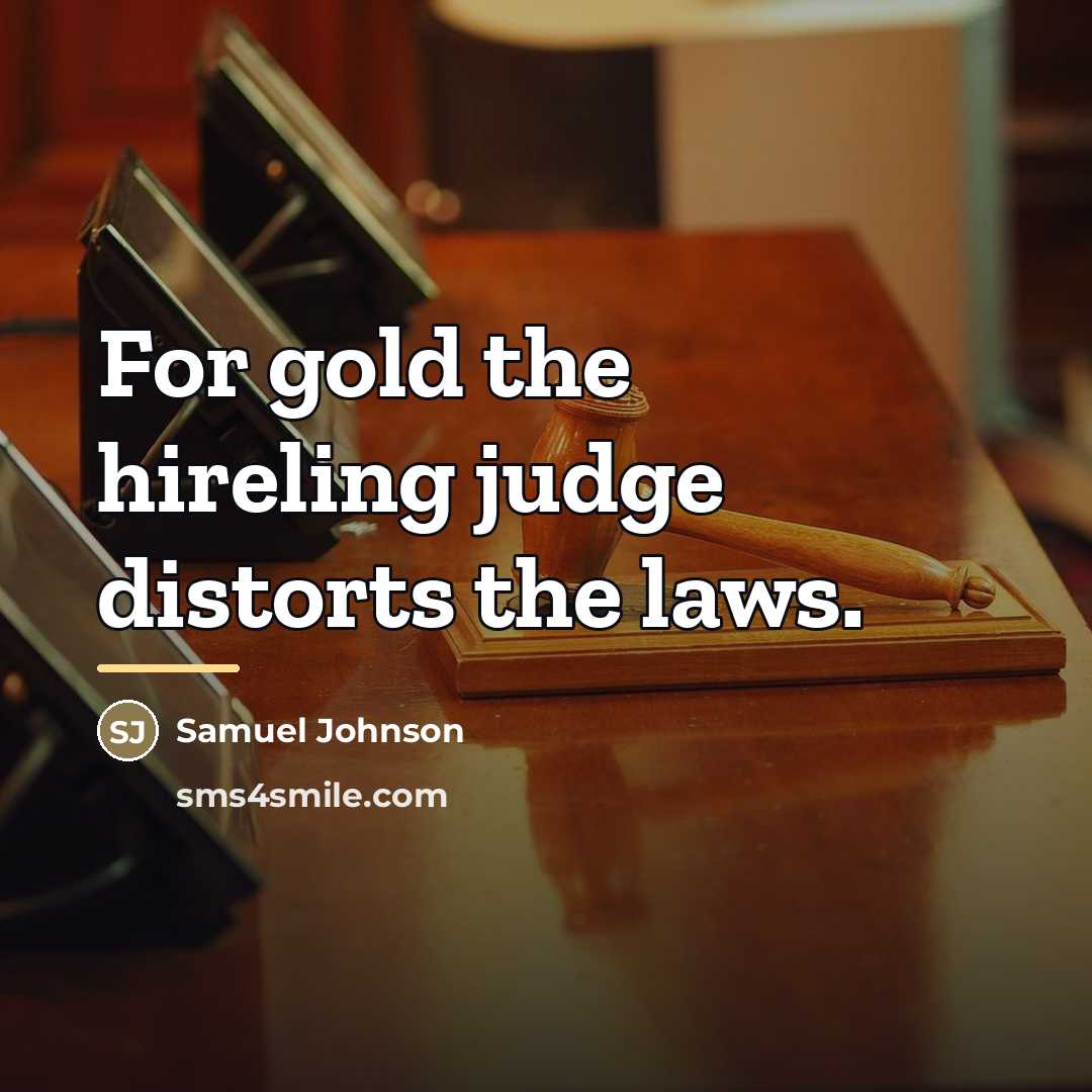 “For gold the hireling judge distorts the laws.…” quote by Samuel Johnson