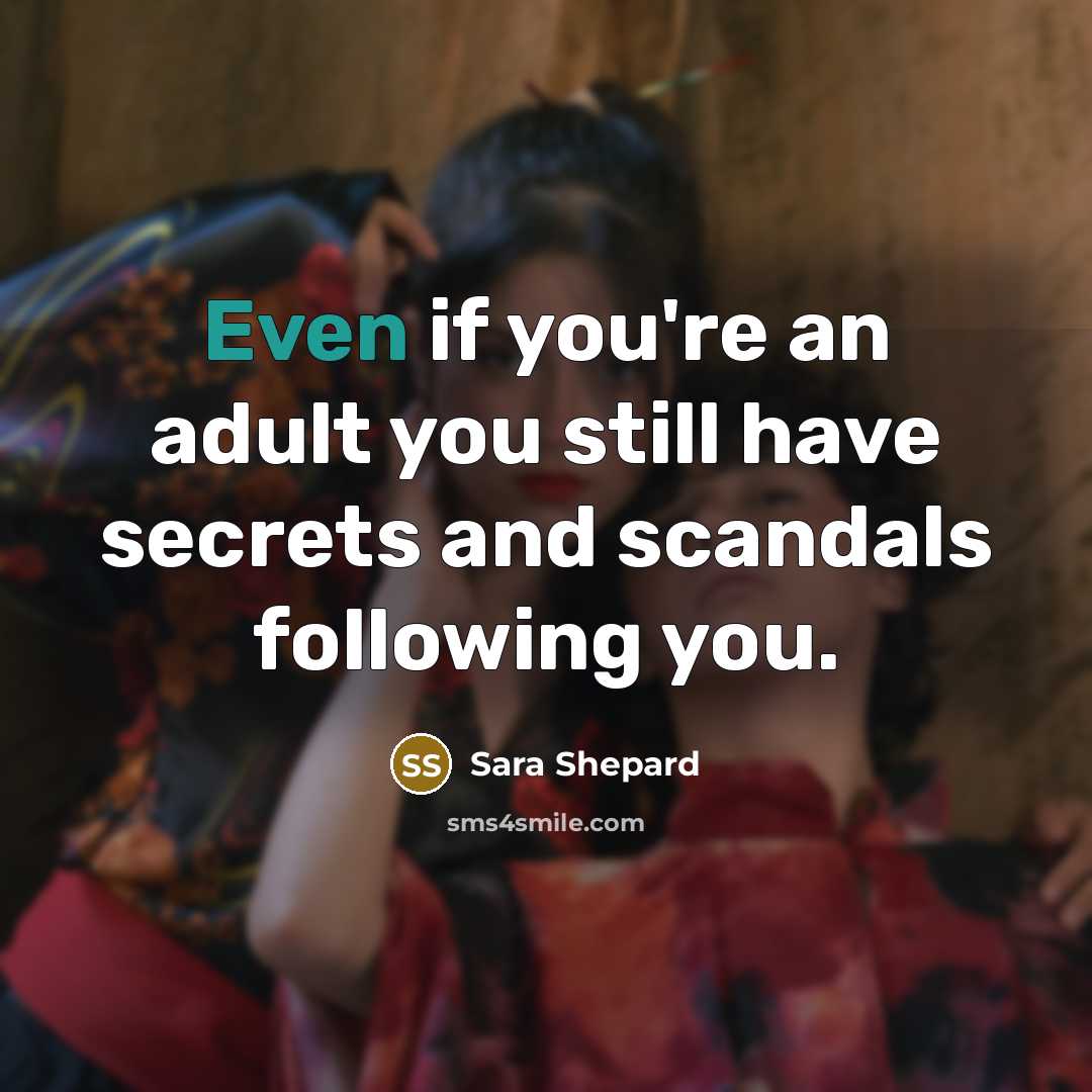 “Even if you're an adult you still have secrets and…” quote by Sara Shepard