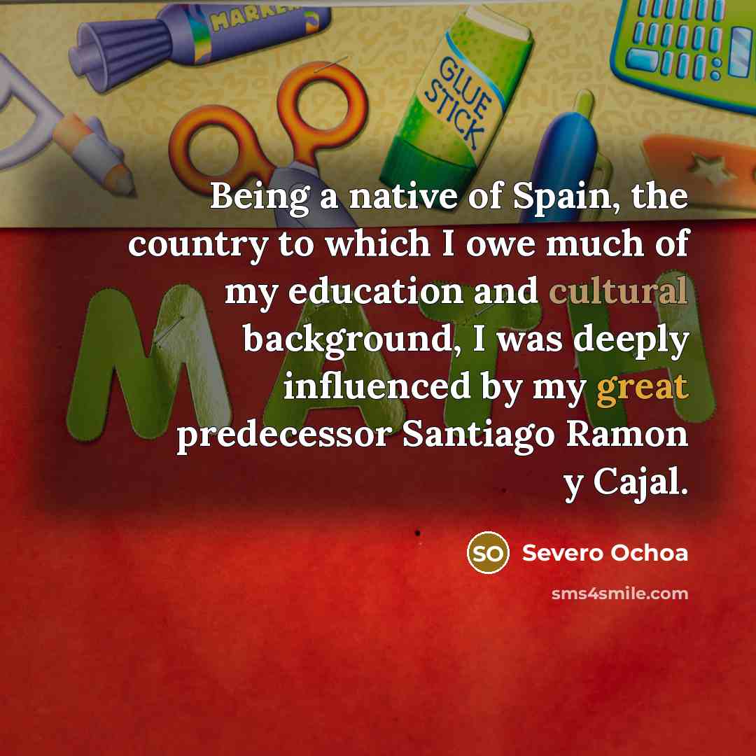 “Being a native of Spain, the country to which I…” quote by Severo Ochoa