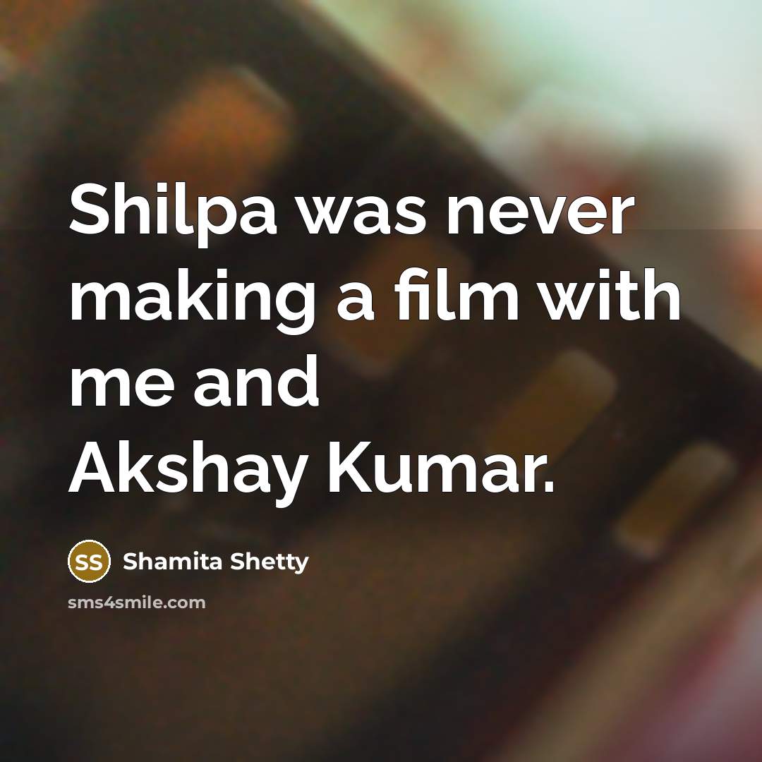 “Shilpa was never making a film with me and Akshay…” quote by Shamita Shetty