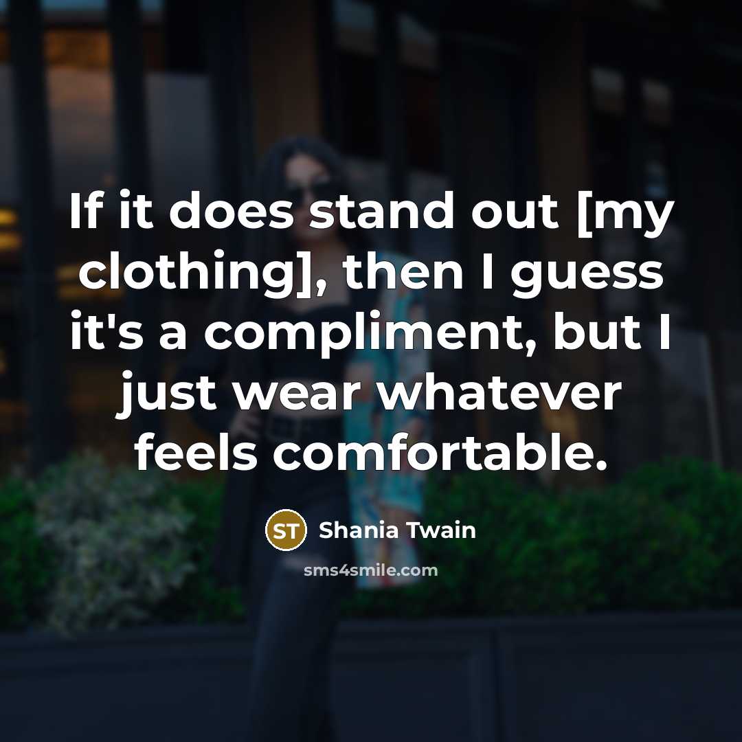 “If it does stand out [my clothing], then I guess…” quote by Shania Twain