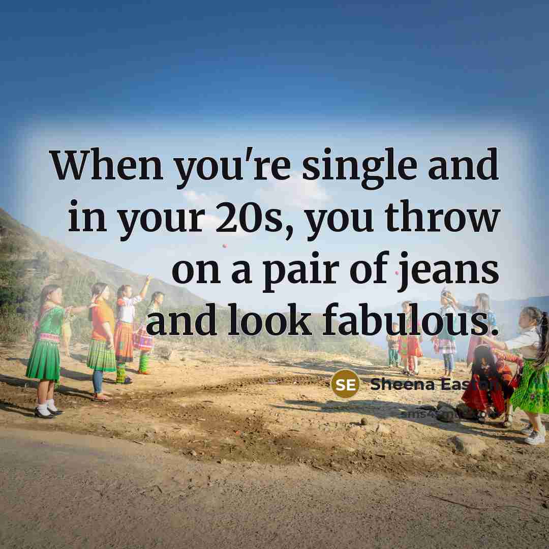 “When you're single and in your 20s, you throw on…” quote by Sheena Easton