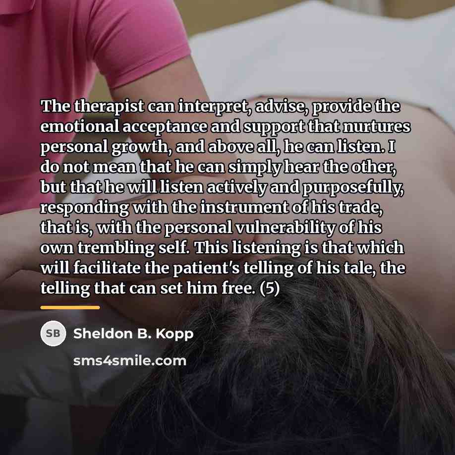 “The therapist can interpret, advise, provide the emotional acceptance and…” quote by Sheldon B. Kopp