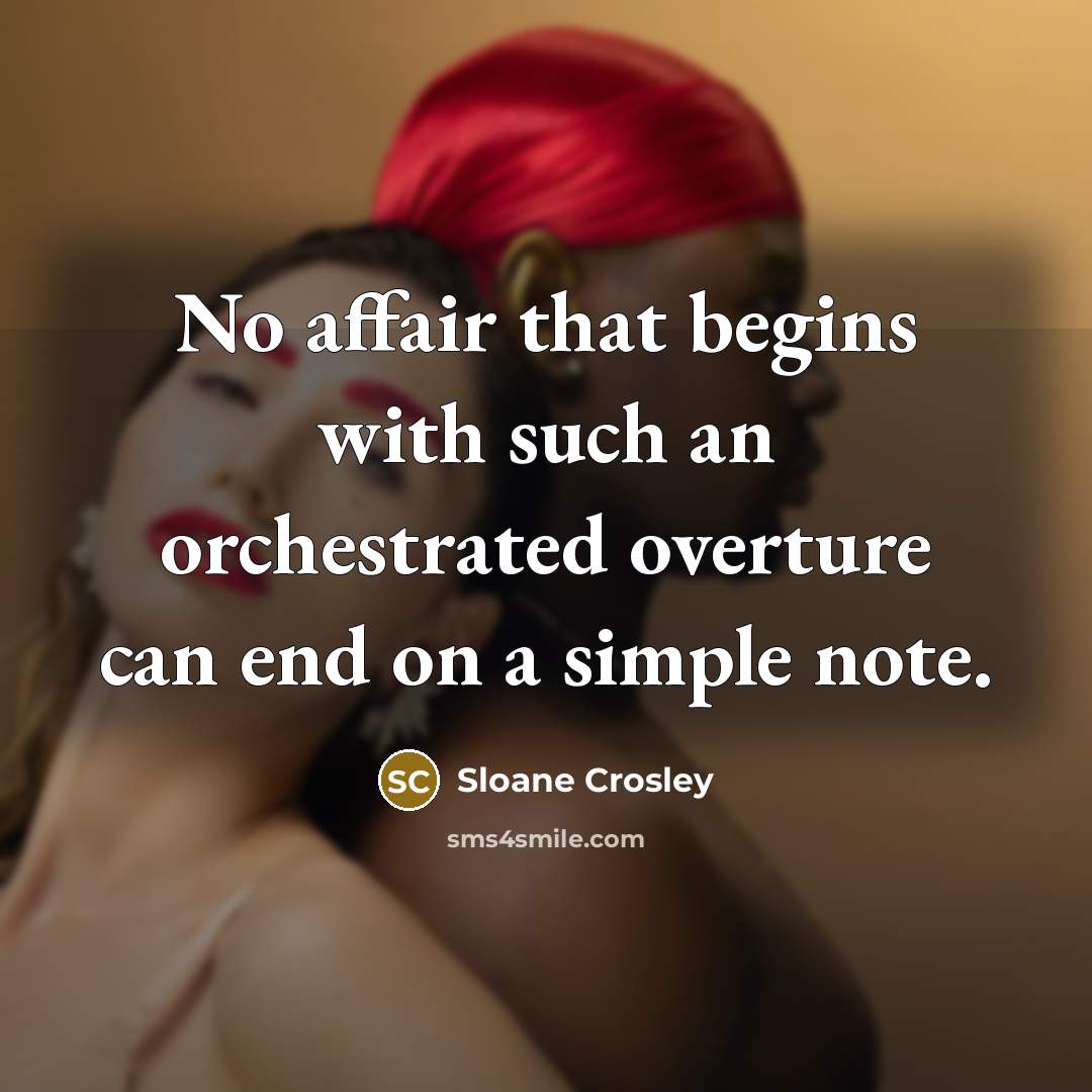 “No affair that begins with such an orchestrated overture can…” quote by Sloane Crosley