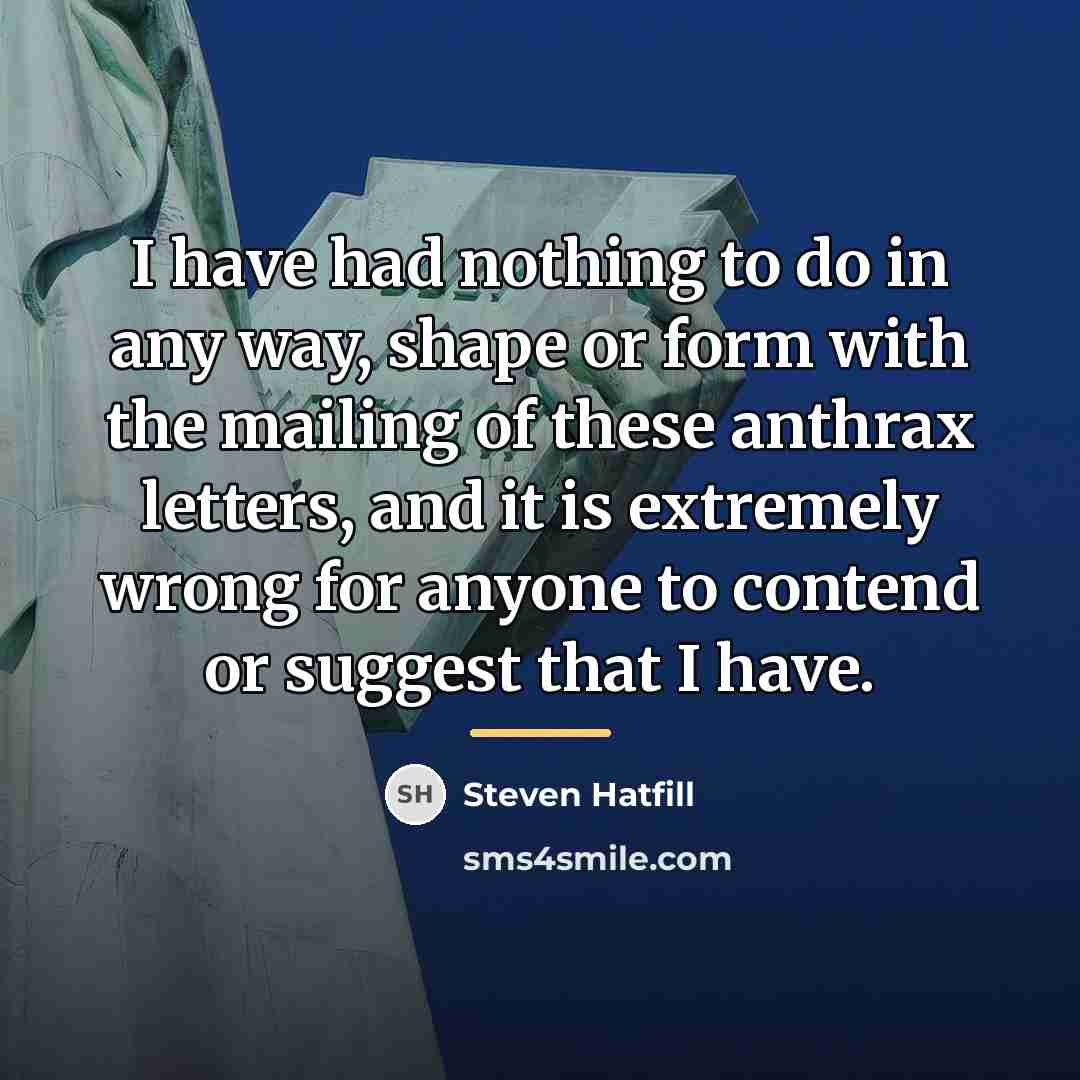 “I have had nothing to do in any way, shape…” quote by Steven Hatfill