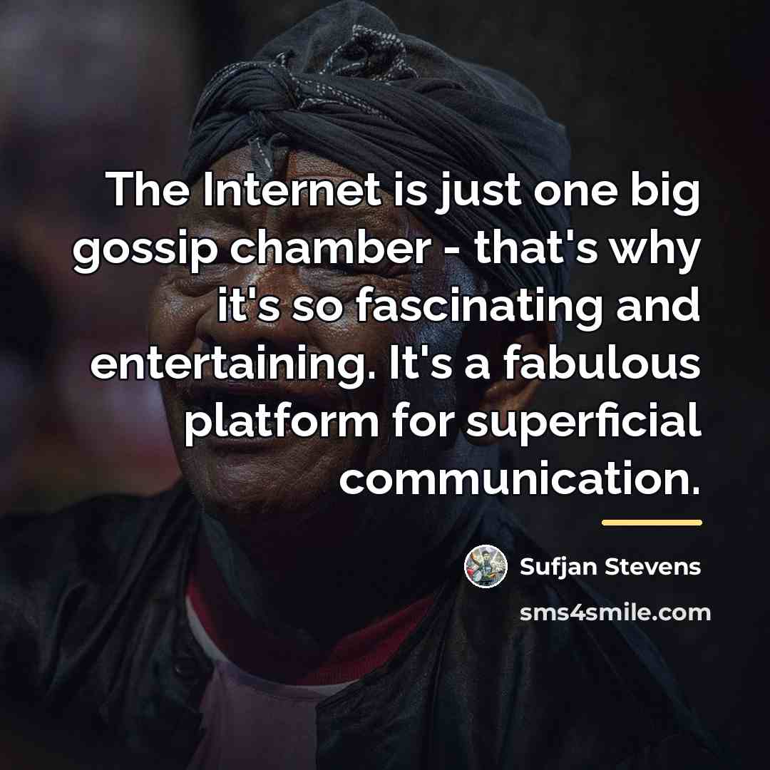 “The Internet is just one big gossip chamber - that's…” quote by Sufjan Stevens