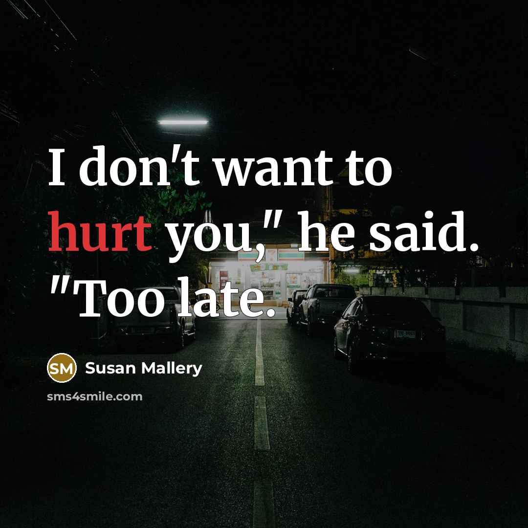“I don't want to hurt you," he said. "Too late.…” quote by Susan Mallery