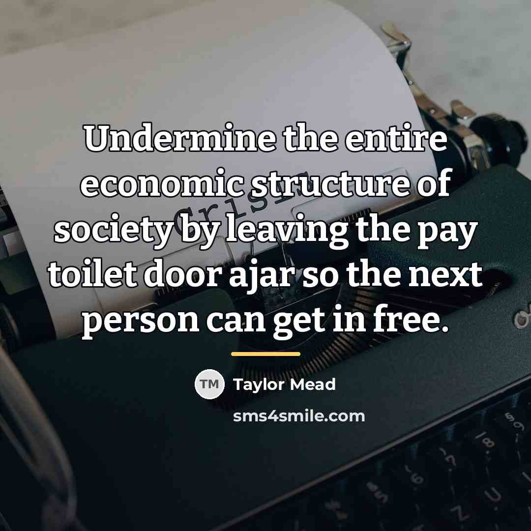 “Undermine the entire economic structure of society by leaving the…” quote by Taylor Mead