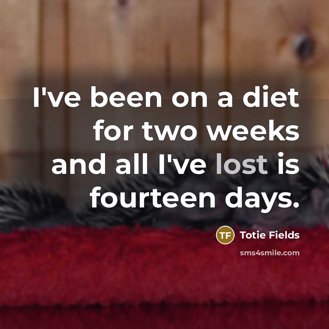 “I've been on a diet for two weeks and all…” quote by Totie Fields