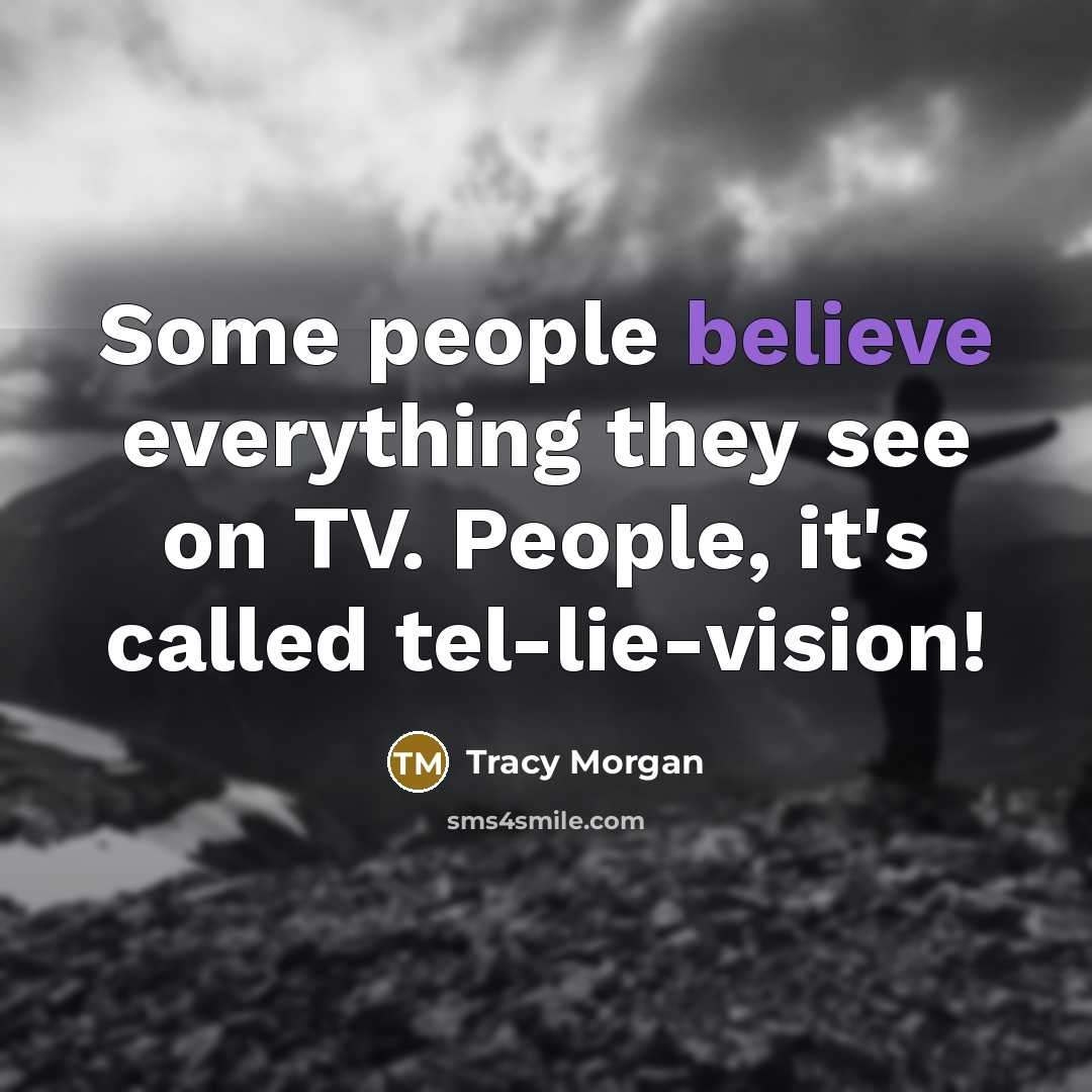 “Some people believe everything they see on TV. People, it's…” quote by Tracy Morgan