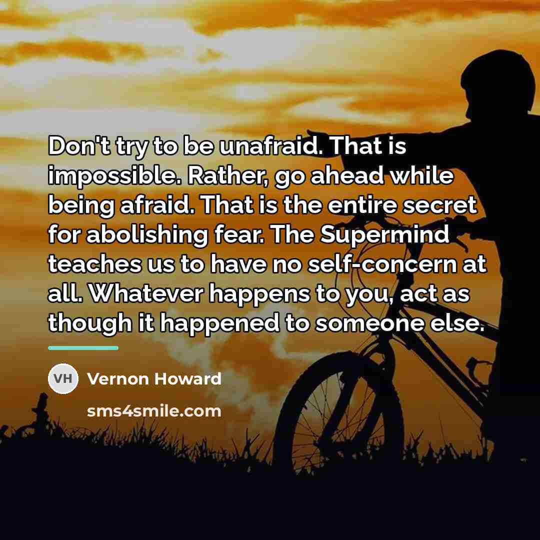 “Don't try to be unafraid. That is impossible. Rather, go…” quote by Vernon Howard