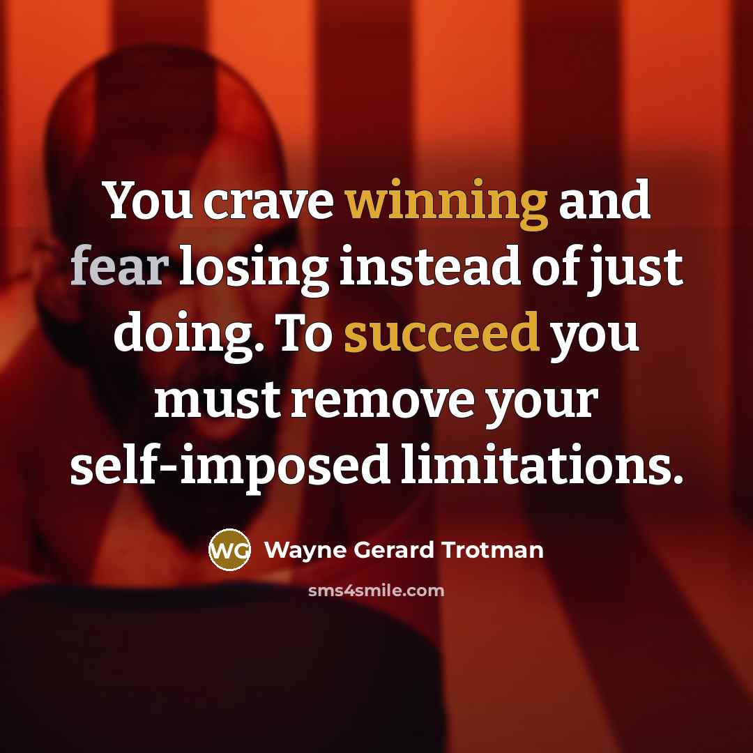 “You crave winning and fear losing instead of just doing.…” quote by Wayne Gerard Trotman
