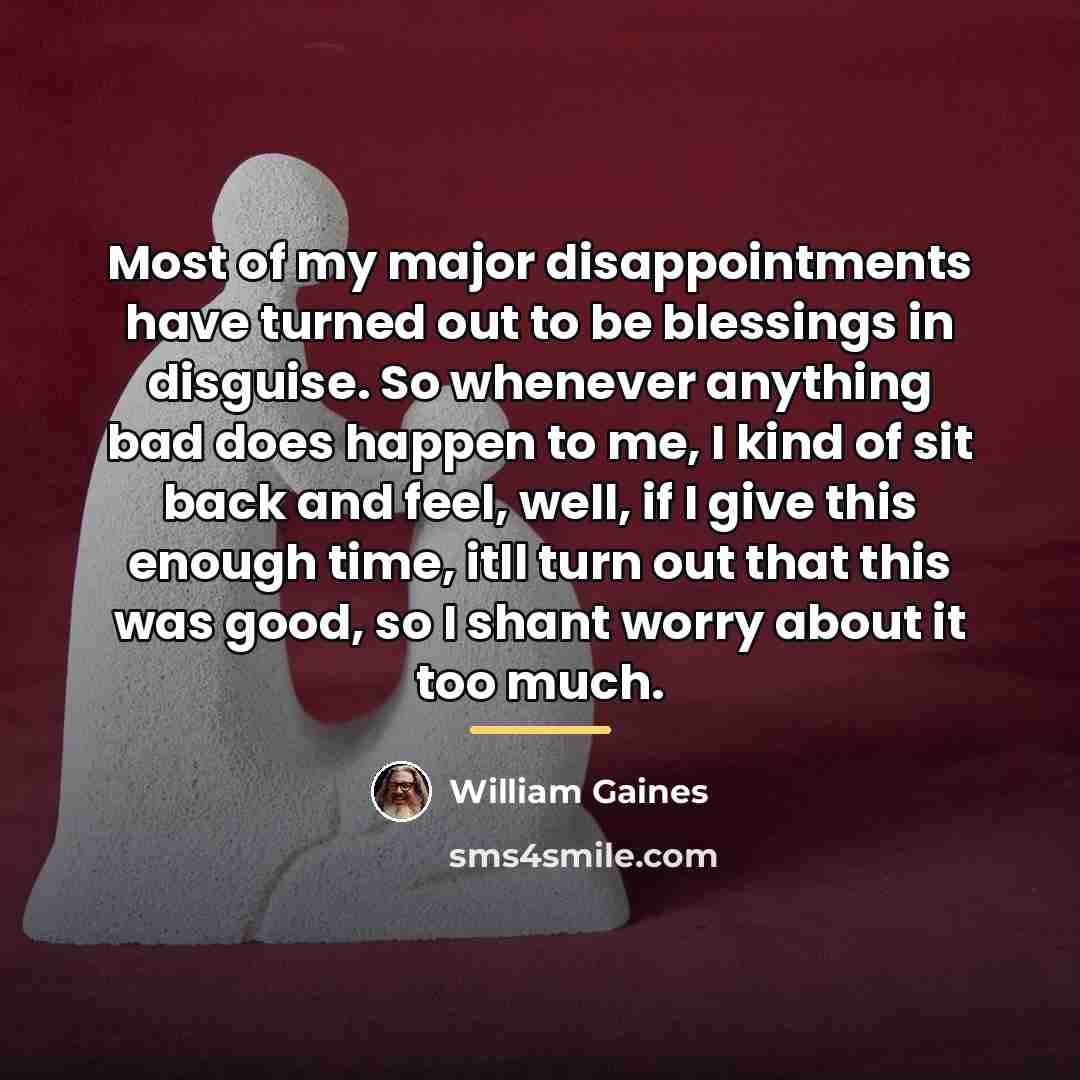 “Most of my major disappointments have turned out to be…” quote by William Gaines